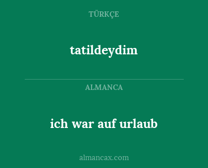 tatildeydim - ich war auf urlaub