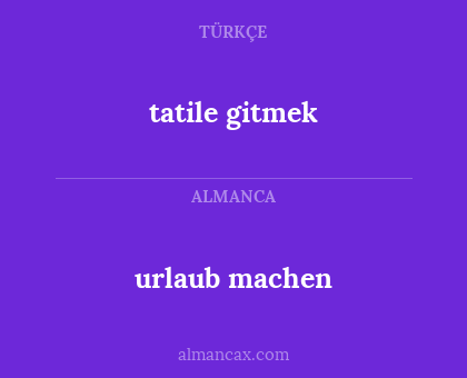 tatile gitmek - urlaub machen