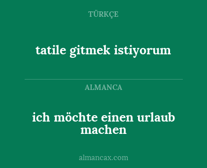 ich möchte einen urlaub machen - tatile gitmek istiyorum