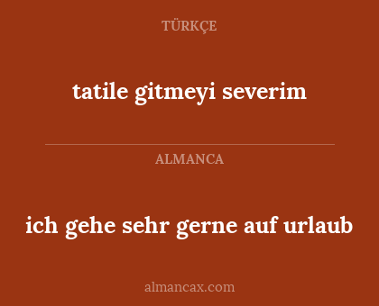tatile gitmeyi severim - ich gehe sehr gerne auf urlaub