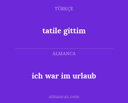 ich war im urlaub - tatile gittim