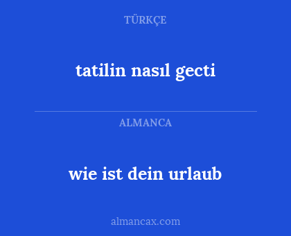 tatilin nasıl gecti - wie ist dein urlaub