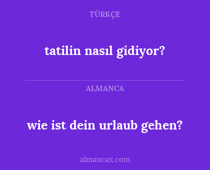 wie ist dein urlaub gehen? - tatilin nasıl gidiyor?