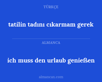 ich muss den urlaub genießen - tatilin tadını cıkarmam gerek