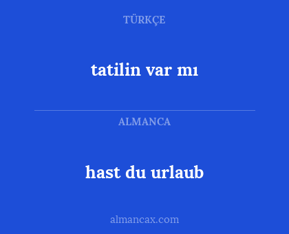 tatilin var mı - hast du urlaub