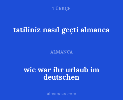 wie war ihr urlaub im deutschen - tatiliniz nasıl geçti almanca