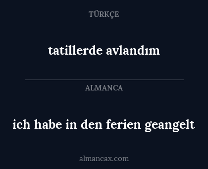 tatillerde avlandım - ich habe in den ferien geangelt