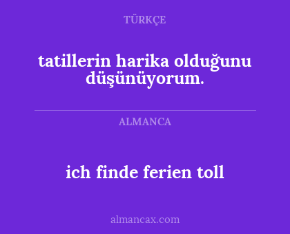 tatillerin harika olduğunu düşünüyorum. - ich finde ferien toll