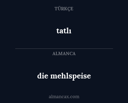 die mehlspeise - tatlı