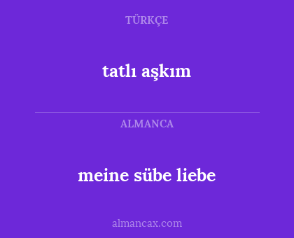 tatlı aşkım - meine sübe liebe