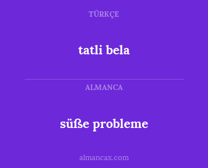 tatli bela - süße probleme