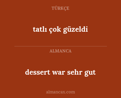 tatlı çok güzeldi - dessert war sehr gut