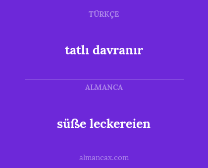 tatlı davranır - süße leckereien