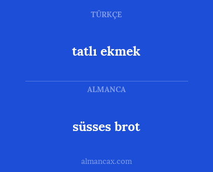 süsses brot - tatlı ekmek