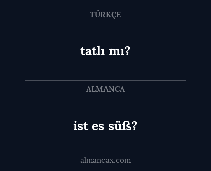 tatlı mı? - ist es süß?