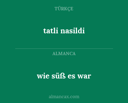 tatli nasildi - wie süß es war