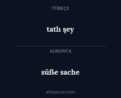 tatlı şey - süße sache