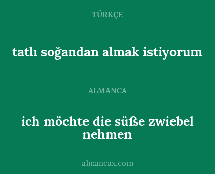ich möchte die süße zwiebel nehmen - tatlı soğandan almak istiyorum