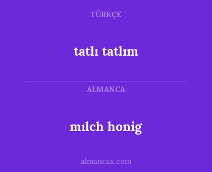 mılch honig - tatlı tatlım