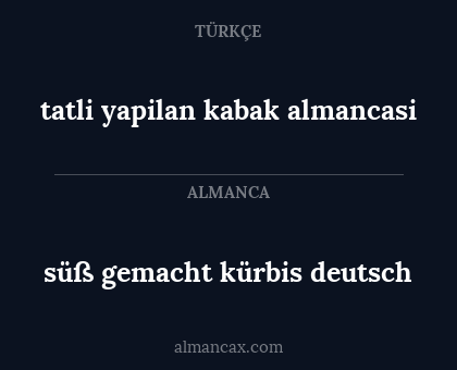 süß gemacht kürbis deutsch - tatli yapilan kabak almancasi