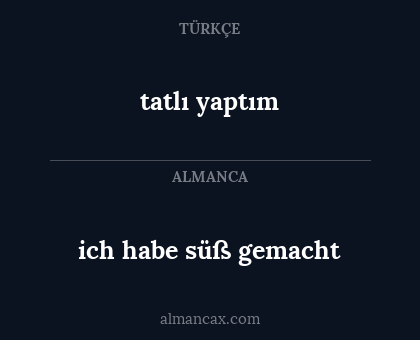tatlı yaptım - ich habe süß gemacht