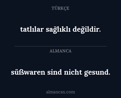 tatlılar sağlıklı değildir. - süßwaren sind nicht gesund.