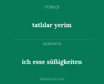 ich esse süßigkeiten - tatlılar yerim