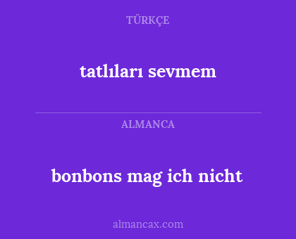 tatlıları sevmem - bonbons mag ich nicht