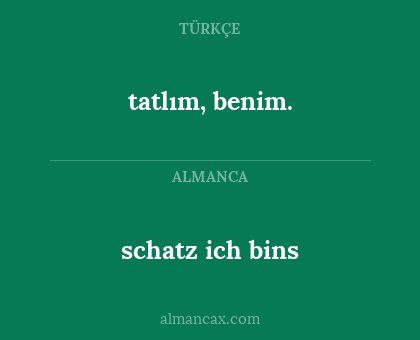 schatz ich bins - tatlım, benim.