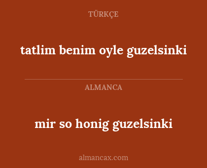 tatlim benim oyle guzelsinki - mir so honig guzelsinki
