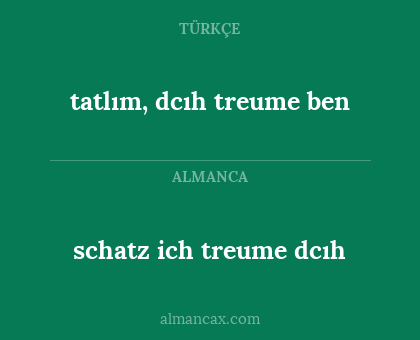 schatz ich treume dcıh - tatlım, dcıh treume ben