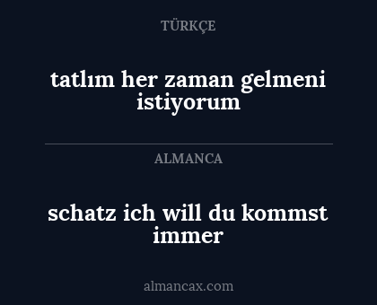 schatz ich will du kommst immer - tatlım her zaman gelmeni istiyorum