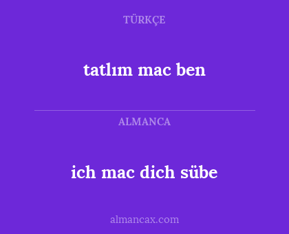 ich mac dich sübe - tatlım mac ben