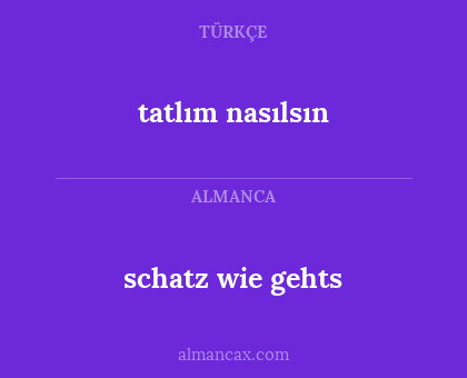 tatlım nasılsın - schatz wie gehts