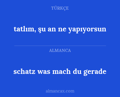schatz was mach du gerade - tatlım, şu an ne yapıyorsun