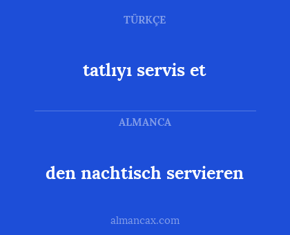 tatlıyı servis et - den nachtisch servieren