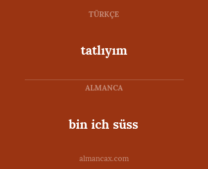 tatlıyım - bin ich süss