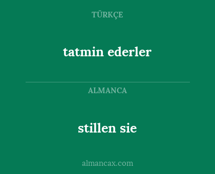 tatmin ederler - stillen sie