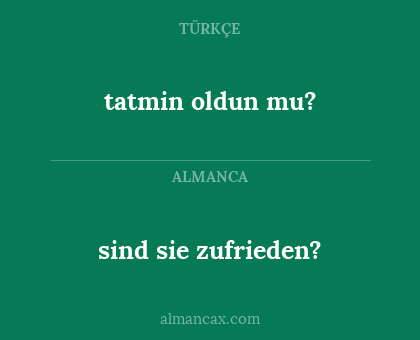 tatmin oldun mu? - sind sie zufrieden?