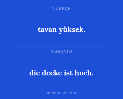 tavan yüksek. - die decke ist hoch.