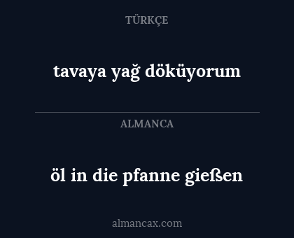 öl in die pfanne gießen - tavaya yağ döküyorum