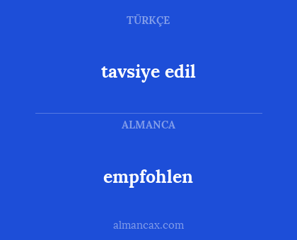tavsiye edil - empfohlen