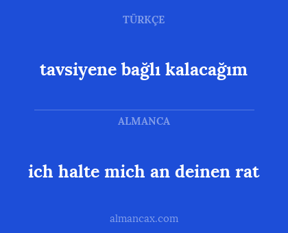 tavsiyene bağlı kalacağım - ich halte mich an deinen rat