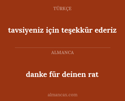 danke für deinen rat - tavsiyeniz için teşekkür ederiz
