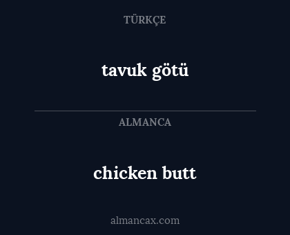 chicken butt - tavuk götü