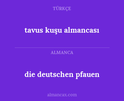 die deutschen pfauen - tavus kuşu almancası