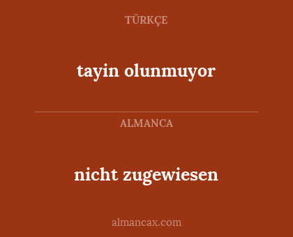 nicht zugewiesen - tayin olunmuyor