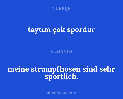 taytım çok spordur - meine strumpfhosen sind sehr sportlich.