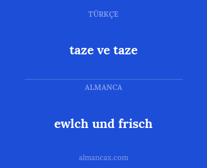 taze ve taze - ewlch und frisch