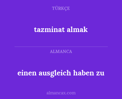 tazminat almak - einen ausgleich haben zu